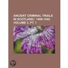 Ancient Criminal Trials In Scotland (volume 3, Pt. 1); 1488-1542 door Robert Pitcairn