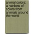 Animal Colors: A Rainbow of Colors from Animals Around the World