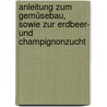 Anleitung Zum Gemüsebau, Sowie Zur Erdbeer- Und Champignonzucht door Dürr Julius