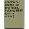 Annalen Der Chemie Und Pharmacie, Volumes 53-54 (German Edition) door Liebig Justus