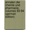 Annalen Der Chemie Und Pharmacie, Volumes 93-94 (German Edition) door Liebig Justus