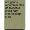 Ant Genos Recombinantes de Toxocara Canis Para Inmunodiagn Stico by Mar A. De Los Angeles L. Pez