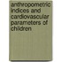 Anthropometric Indices and Cardiovascular Parameters of Children