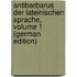 Antibarbarus Der Lateinischen Sprache, Volume 1 (German Edition)
