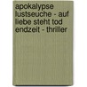 Apokalypse Lustseuche - Auf Liebe steht Tod   Endzeit - Thriller by Rainer A. Fiegl