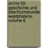 Archiv Für Geschichte Und Alterthumskunde Westphalens, Volume 6