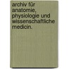 Archiv für Anatomie, Physiologie und Wissenschaftliche Medicin. door Onbekend