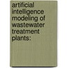 Artificial Intelligence Modeling of Wastewater Treatment Plants: door Rabee Rustum