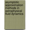 Asymptotic Approximation Methods in Astrophysical Fluid Dynamics door Oded Regev