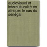Audiovisuel et interculturalité en Afrique: le cas du Sénégal by Sahite Gaye