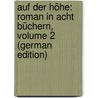Auf Der Höhe: Roman in Acht Büchern, Volume 2 (German Edition) by Auerbach Berthold