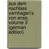 Aus Dem Nachlass Varnhagen's Von Ense, Volume 3 (German Edition) by Assing Ludmilla