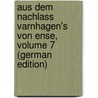 Aus Dem Nachlass Varnhagen's Von Ense, Volume 7 (German Edition) door Assing Ludmilla