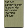 Aus Der Panegyrischen Litteratur Der Südslaven (German Edition) door Kauniacki Emil