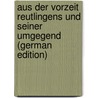 Aus Der Vorzeit Reutlingens Und Seiner Umgegend (German Edition) door Rupp Theophil