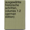 Ausgewählte Historische Schriften, Volumes 1-2 (German Edition) by Zschokke Heinrich