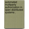 Automated Multiparty Authorization in Open Distributed Systems . door Chengqiang Zhang