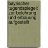 Bayrischer Tugendspiegel: Zur Belehrung Und Erbauung Aufgestellt by Joseph Von Obernberg