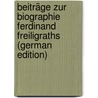 Beiträge Zur Biographie Ferdinand Freiligraths (German Edition) door Freiligrath Gisberte