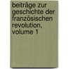 Beiträge Zur Geschichte Der Französischen Revolution, Volume 1 door Theodor Opitz