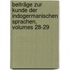 Beiträge Zur Kunde Der Indogermanischen Sprachen, Volumes 28-29 by Unknown