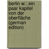 Berlin W.: Ein Paar Kapitel Von Der Oberfläche (German Edition) by Edel Edmund