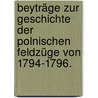 Beyträge zur Geschichte der polnischen Feldzüge von 1794-1796. by François André De Favrat