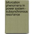 Bifurcation Phenomena in Power System - Subsynchronous Resonance