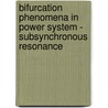 Bifurcation Phenomena in Power System - Subsynchronous Resonance by Majdi Alomari