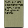 Bilder Aus Der Geschichte Von Basel, Issues 1-4 (German Edition) door Burckhardt Abel