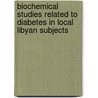 Biochemical studies related to Diabetes in Local Libyan subjects door Nouh Mohamed H. Al-Jarari