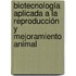 Biotecnología Aplicada a la Reproducción y Mejoramiento Animal