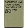 Book Treks Level Three Hunting Crocodiles with Steve Irwin 2004c by Chip Lovitt