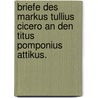 Briefe des Markus Tullius Cicero an den Titus Pomponius Attikus. by Marcus Tullius Cicero