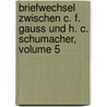 Briefwechsel Zwischen C. F. Gauss Und H. C. Schumacher, Volume 5 door Carl Friedrich Gauss.