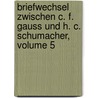 Briefwechsel Zwischen C. F. Gauss Und H. C. Schumacher, Volume 5 by Carl Friedrich Gauss.
