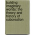 Building Imaginary Worlds: The Theory and History of Subcreation
