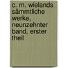 C. M. Wielands Sämmtliche Werke, Neunzehnter Band, Erster Theil door Christoph Martin Wieland