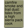 Camfire Smoke and Trail Dust: Tales from a High Sierra Pack Cook by Irene Kritz
