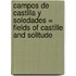 Campos de Castilla y Soledades = Fields of Castille and Solitude