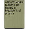 Carlyles' Works (volume 10); History Of Friedrich Ii. Of Prussia by Thomas Carlyle