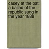 Casey At The Bat: A Ballad Of The Republic Sung In The Year 1888 door Ernest Lawrence Thayer