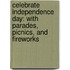 Celebrate Independence Day: With Parades, Picnics, and Fireworks