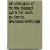 Challenges Of Home Based Care For Aids Patients, Awassa-ethiopia door Mulatu Biru Shargie