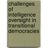 Challenges Of Intelligence Oversight In Transitional Democracies door Sololom Asiimwe