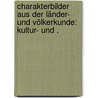 Charakterbilder aus der Länder- und Völkerkunde: Kultur- und . door Mueller Karl