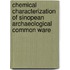 Chemical Characterization Of Sinopean Archaeological Common Ware