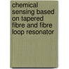 Chemical Sensing Based on Tapered Fibre and Fibre Loop Resonator door Linslal C.L.