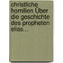 Christliche Homilien Über Die Geschichte Des Propheten Elias...