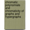 Chromatic Polynomials and Chromaticity of Graphs and Hypergraphs door Akhlaq Bhatti